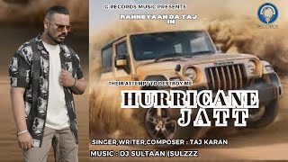 New Music 4k Video Song HURRICANE JATT Singer Taj Karan Rahneyaan Da Taj [upl. by Clio]