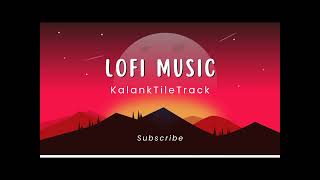 Kalnak Title Track By Arijit Singh lofi song slowedreverb lofi lofimusic music [upl. by Ninos]