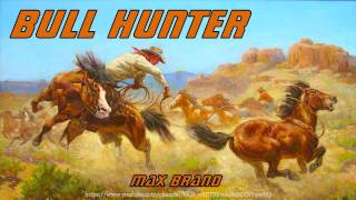 Bull Hunter Full Audiobook by Max Brand [upl. by Mallen]