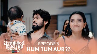 Arranged Patch Up Season 2  Episode 3  Hum Tum Aur   Ft ankushbahuguna amp Bhagyashree [upl. by Ahseki]