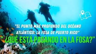 El punto más profundo del Océano Atlántico la Fosa de Puerto Rico quot¿Qué está pasando en la Fosaquot [upl. by Efrem]