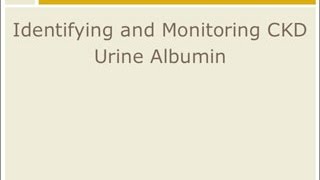 CKD Management Identify and Monitor  Urine Albumin [upl. by Darce]