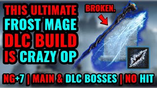 ELDEN RING DLC THIS OP FROST MAGE BUILD CRUSHES EVERYTHING NG7 Main amp DLC Bosses No Hit [upl. by Niffirg]