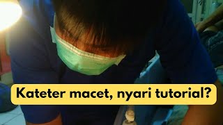 kateter macet ikuti tutorial di YouTube boleh [upl. by Belford]