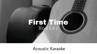 Hozier  First Time Acoustic Karaoke [upl. by Airdnaid]