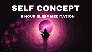 Manifestation Sleep Meditation 8 Hour Self Concept Reprogram While You Sleep [upl. by Enoj131]