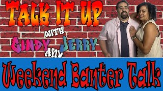 Weekend Banter Talk  Ep67  Talk it UP [upl. by Clarke]