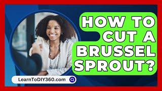 How To Cut A Brussel Sprout  LearnToDIY360com [upl. by Chuipek]