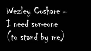 Wezley Coshare  I need someone to stand by me [upl. by Nigle]