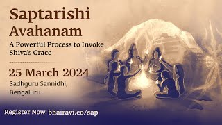 Saptarishi Avahanam  Live from Sadhguru Sannidhi Bengaluru  25 March 2024  630 –815 PM IST [upl. by Acirea]