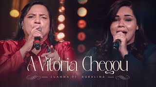 A Vitória Chegou  Luanna Dourado Ft Aurelina Dourado [upl. by Erlond]