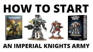 How to Start an Imperial Knight Army in Warhammer 40K  a Beginners Guide [upl. by Fogg]