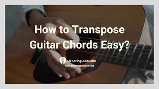 How to Transpose Guitar Chords Easy  Six String Acoustic [upl. by Humbert407]