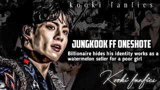 jungkook ff Oneshot  Billionaire hides his identity works as a watermelon seller for a poor girl [upl. by Orman]