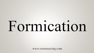 How To Say Formication [upl. by Nylatsyrk]