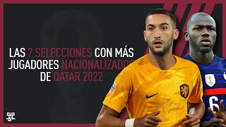 Las 7 SELECCIONES con MÁS JUGADORES NACIONALIZADOS en QATAR 2022 [upl. by Ennaecarg]