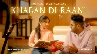 Armaan Sabharwal  Khaban Di Raani Official Music Video  Bhavii  ft Akshika Nagar [upl. by Cost]