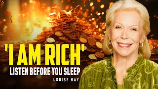 Louise Hay quotI AM WEALTHYquot Money Affirmations For Success Health amp Wealth  Listen Before You Sleep [upl. by Ynnahc]