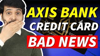 BREAKING Axis Bank Credit Card BAD NEWS 😭😭 [upl. by Adnohsad]