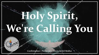 Holy Spirit Were Calling You  Pentecost Song  Confirmation Hymn  Ed Bolduc  Sunday 7pm Choir [upl. by Rolland866]