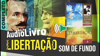 Áudio Livro Espírita Libertação  Chico Xavier  SOM DE FUNDO  6º LIVRO  Português [upl. by Byrdie454]