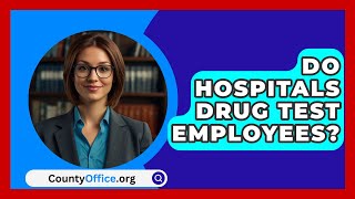 Do Hospitals Drug Test Employees  CountyOfficeorg [upl. by Sucramel]