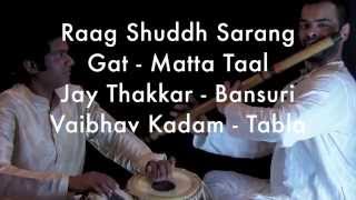 Raag Shuddh Sarang  Gat Matta Taal  Jay Thakkar  Bansuri [upl. by Joycelin402]