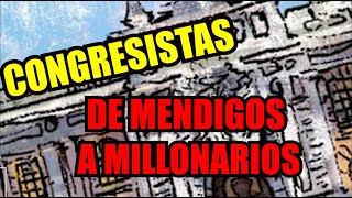 CONGRESISTAS DE MENDIGOS A MILLONARIOS [upl. by Alel]