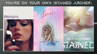 Taylor Swift  Youre On Your Own Kid X The Archer X Selena Gomez  Stained Mashup [upl. by Greysun]