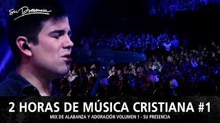 2 Horas de Música Cristiana de Alabanza y Adoración  Su Presencia  Mix Musical 1 [upl. by Ycniuqed]