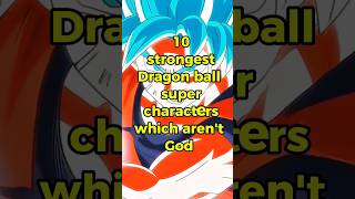 10 Strongest Dragon ball super characters which arent god dbs animelist animegenre shorts [upl. by Aihsiym290]