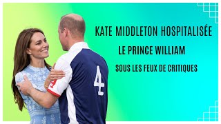 Kate Middleton Hospitalisée  Les critiques odieuses envers le prince William Explosent [upl. by Adlesirg]