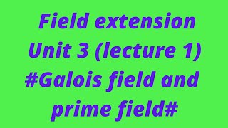 lecture 1 field extension Galois field with example and prime field [upl. by Vincenta436]