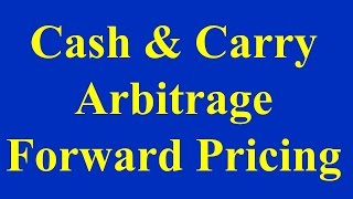 Cash amp Carry Arbitrage  Forward Pricing [upl. by Obla863]