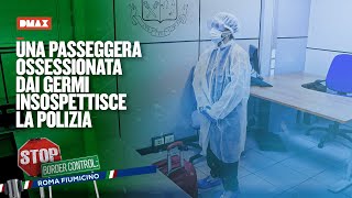 Una passeggera ossessionata dai germi insospettisce la polizia  Stop Border Control Fiumicino [upl. by Julianne910]