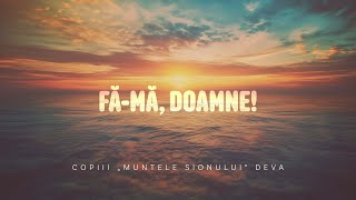 Fămă Doamne  Copiii „Muntele Sionului” Deva [upl. by Nirad]