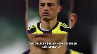 Uzak Gelicek  Ellerimde Çicekler Mix Speed Up [upl. by Mehitable]