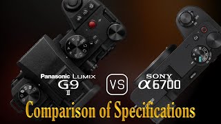 Panasonic Lumix G9 II vs Sony A6700 A Comparison of Specifications [upl. by Collum949]