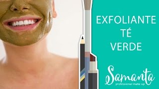 EXFOLIANTE DE TÉ VERDE  NATURALMENTE CON SAMANTA [upl. by Cyndia192]