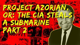 Project Azorian or the CIA Steals A Submarine  Part 2 [upl. by Berkow]