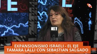 EXPANSIONISMO ISRAELI  EL EJE  TAMARA LALLI CON SEBASTIAN SALGADO [upl. by Moody]