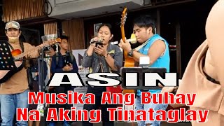 MUSIKA ANG BUHAY NA AKING TINATAGLAY BY ASIN [upl. by Josias375]