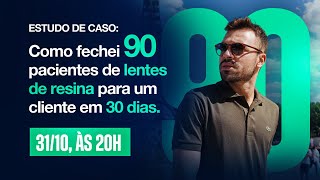 Estudo de Caso Como Fechei 90 Pacientes de Lentes de Resina para um Cliente em 30 Dias [upl. by Brandtr]