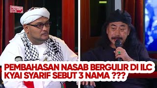 Pembahasan Nasab Bergulir di ILC Kyai Syarif Sebut 3 Nama [upl. by Linc]