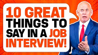 10 ‘GREAT THINGS TO SAY’ in a JOB INTERVIEW for GUARANTEED SUCCESS Job Interview Tips [upl. by Llenral266]