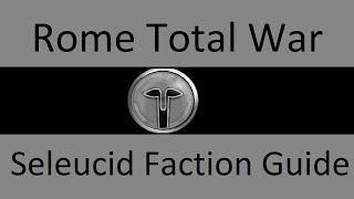 Seleucid Faction Guide Rome Total War [upl. by Dominga]