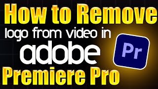 How to remove logo from Video in Adobe Premiere Pro  Step by Step Guide [upl. by Macdougall]