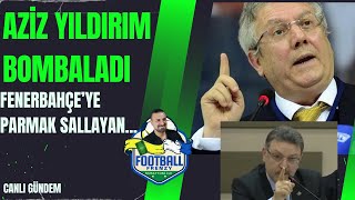 🚨SON DAKİKA AZİZ YILDIRIM BOMBALADI❗️FENERBAHÇEYE PARMAK SALLAYAN❗️❗️❗️ [upl. by Arihsat845]