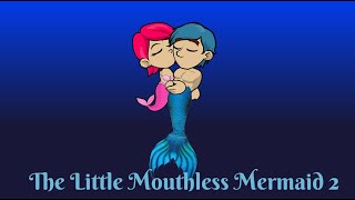 The Little Mouthless Mermaid 2 [upl. by Mcwherter]