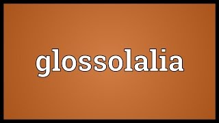 Glossolalia Meaning [upl. by Ettie781]